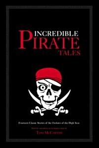 Incredible Pirate Tales: Fourteen Classic Stories of Outlaws on the High Seas (Paperback)
