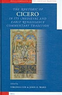 The Rhetoric of Cicero in Its Medieval And Early Renaissance Commentary Tradition (Hardcover)