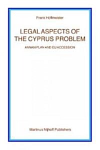 Legal Aspects of the Cyprus Problem: Annan Plan and EU Accession (Paperback)