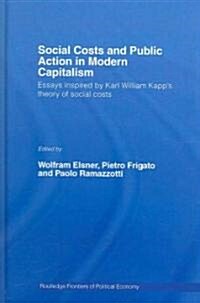 Social Costs and Public Action in Modern Capitalism : Essays Inspired by Karl William Kapps Theory of Social Costs (Hardcover)