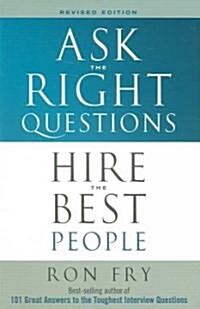 Ask the Right Questions Hire the Best People (Paperback, Revised)