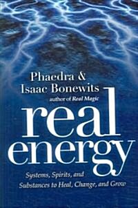 Real Energy: Systems, Spirits, and Substances to Heal, Change, and Grow (Paperback)