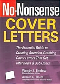 No-Nonsense Cover Letters: The Essential Guide to Creating Attention-Grabbing Cover Letters That Get Interviews & Job Offers                           (Paperback)