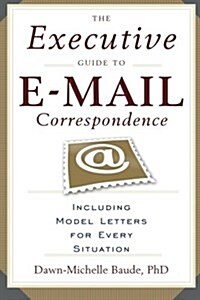 The Executive Guide to E-mail Correspondence: Including Dozens of Model Letters for Every Situation (Paperback)
