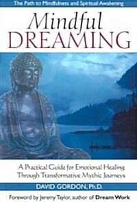 Mindful Dreaming: A Practical Guide for Emotional Healing Through Tranformative Mythic Journeys (Paperback)