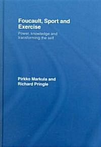 Foucault, Sport and Exercise : Power, Knowledge and Transforming the Self (Hardcover)