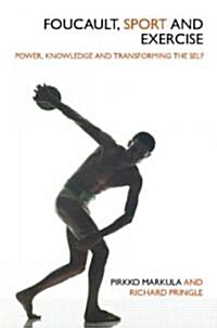 Foucault, Sport and Exercise : Power, Knowledge and Transforming the Self (Paperback)