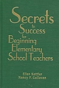 Secrets to Success for Beginning Elementary School Teachers (Paperback)