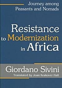 Resistance to Modernization in Africa : Journey Among Peasants and Nomads (Hardcover)