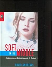 Soft in the Middle: Contemporary Softcore Feature in Its Contexts (Hardcover)