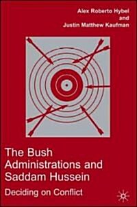 The Bush Administrations and Saddam Hussein: Deciding on Conflict (Hardcover)