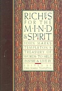 Riches for the Mind and Spirit: John Marks Templetons Treasury of Words to Help, Inspire, & Live by (Paperback)