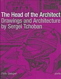 Sergei Tchoban: The Head of the Architect: Drawings and Architecture (Hardcover, 1., Aufl.)