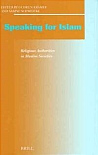 Speaking for Islam: Religious Authorities in Muslim Societies (Hardcover)