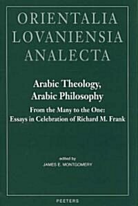 Arabic Theology, Arabic Philosophy: From the Many to the One: Essays in Celebration of Richard M. Frank (Hardcover)