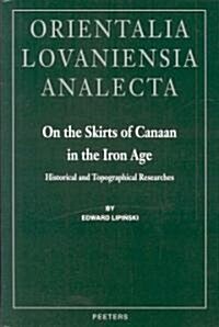On the Skirts of Canaan in the Iron Age: Historical and Topographical Researches (Hardcover)