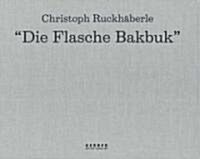Christoph Ruckhaberle: Die Flasche Bakbuk (Hardcover)