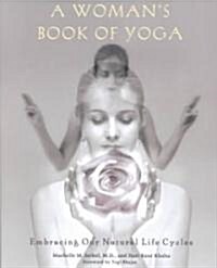 A Womans Book of Yoga: Embracing Our Natural Life Cycles (Paperback)