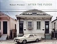 Robert Polidori: After the Flood (Hardcover)