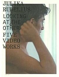 Julika Rudelius: Looking at the Other Five Video Works (Paperback)