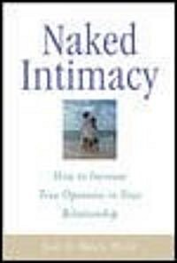 Naked Intimacy: How to Increase True Openness in Your Relationship (Paperback)