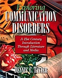 Exploring Communication Disorders: A 21st Century Introduction Through Literature and Media (Paperback)