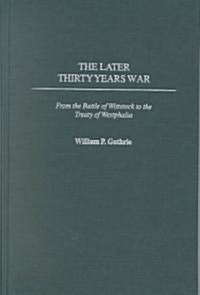 The Later Thirty Years War: From the Battle of Wittstock to the Treaty of Westphalia (Hardcover)