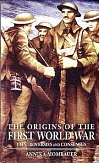 The Origins of the First World War : Controversies and Consensus (Paperback)
