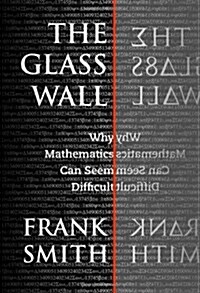 The Glass Wall: Why Mathematics Can Seem Difficult (Paperback)