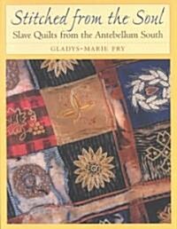 Stitched from the Soul: Slave Quilts from the Antebellum South (Paperback)