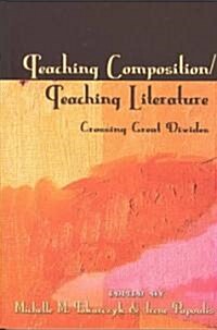 Teaching Composition/Teaching Literature: Crossing Great Divides (Paperback)