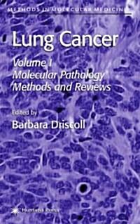 Lung Cancer: Volume 1: Molecular Pathology Methods and Reviews (Hardcover, 2003)