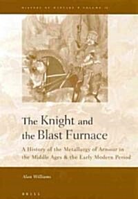The Knight and the Blast Furnace: A History of the Metallurgy of Armour in the Middle Ages & the Early Modern Period (Hardcover)