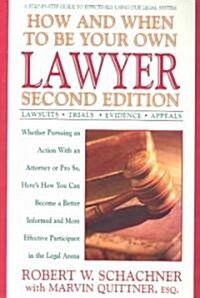 How and When to Be Your Own Lawyer: A Step-By-Step Guide to Effectively Using Our Legal System (Paperback, 2)