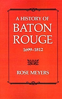 A History of Baton Rouge, 1699-1812 (Paperback)
