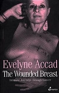 The Wounded Breast: Intimate Journeys Through Cancer (Paperback)
