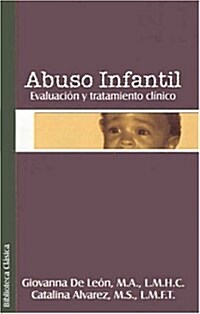 Abuso Infantil: Evaluacion y Tratamiento Clinco (Paperback)