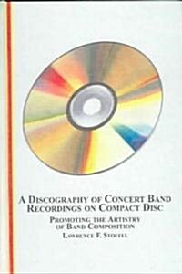 A Discography of Concert Band Recordings on Compact Disc (Hardcover, 1st)