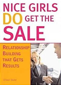 Nice Girls Do Get the Sale: Using the Power of Empathy to Build Relationships and Get Results (Paperback)
