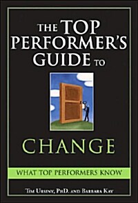 The Top Performers Guide to Change: Overcoming Fear to Turn Change Into Opportunity (Hardcover)