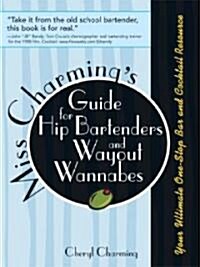 Miss Charmings Guide for Hip Bartenders and Wayout Wannabes (Paperback, 1st)