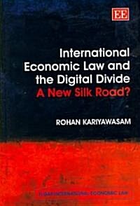 International Economic Law and the Digital Divide : A New Silk Road? (Hardcover)