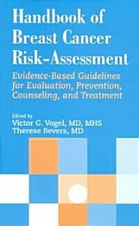 Handbook of Breast Cancer Risk-Assessment: Evidence-Based Guidelines for Evaluation, Prevention, Counseling, and Treatment (Paperback)