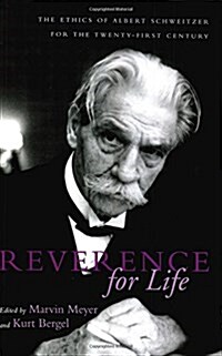 Reverence for Life: The Ethics of Albert Schweitzer for the Twenty-First Century (Paperback)