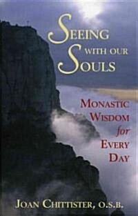 Seeing with Our Souls: Monastic Wisdom for Every Day (Paperback)