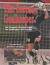 Soccer Goalkeeper: Complete Practical Guide for Goalkeepers & Coaches (Paperback)
