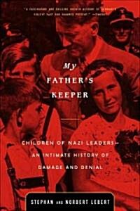 My Fathers Keeper: Children of Nazi Leaders--An Intimate History of Damage and Denial (Paperback)