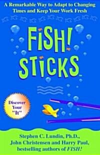 Fish! Sticks : A Remarkable Way to Adapt to Changing Times and Keep Your Work Fresh (Hardcover)