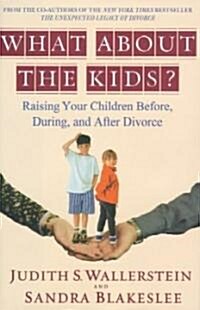 What about the Kids?: Raising Your Children Before, During, and After Divorce (Hardcover)