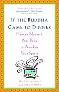 If the Buddha Came to Dinner: How to Nourish Your Body to Awaken Your Spirit (Paperback)